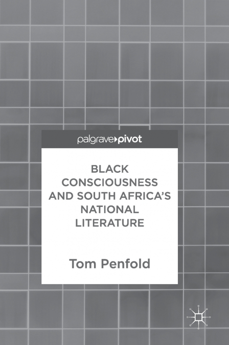 Black Consciousness and South Africa’s National Literature