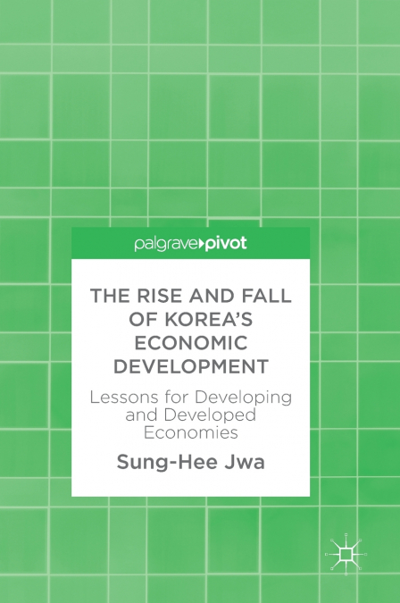 The Rise and Fall of Korea’s Economic Development