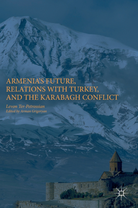 Armenia’s Future, Relations with Turkey, and the Karabagh Conflict