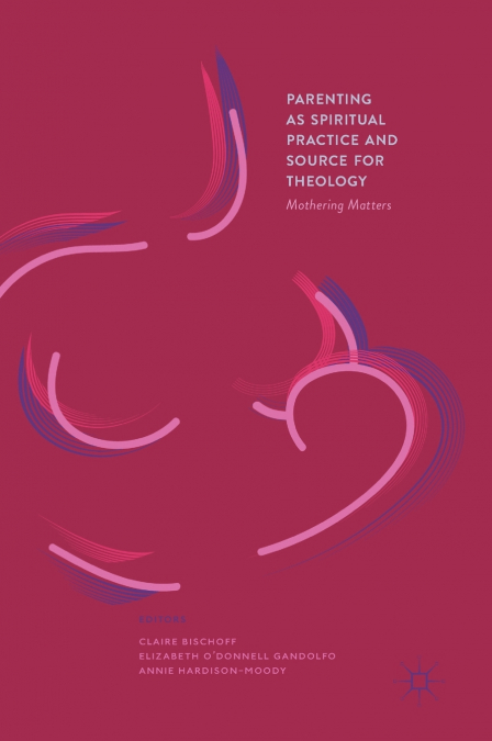 Parenting as Spiritual Practice and Source for Theology