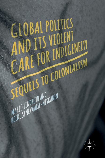Global Politics and Its Violent Care for Indigeneity
