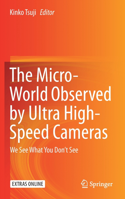 The Micro-World Observed by Ultra High-Speed Cameras