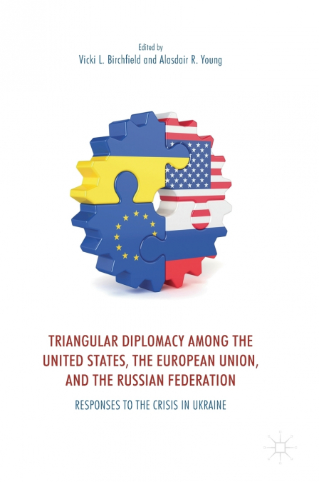Triangular Diplomacy among the United States, the European Union, and the Russian Federation