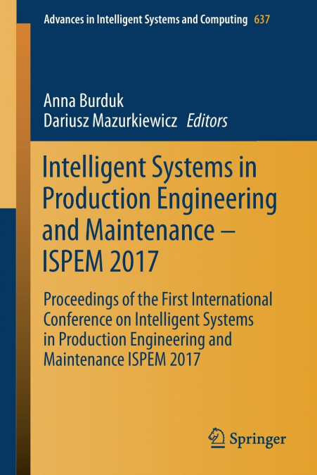 Intelligent Systems in Production Engineering and Maintenance - ISPEM 2017