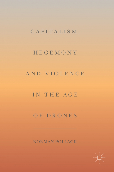 Capitalism, Hegemony and Violence in the Age of Drones