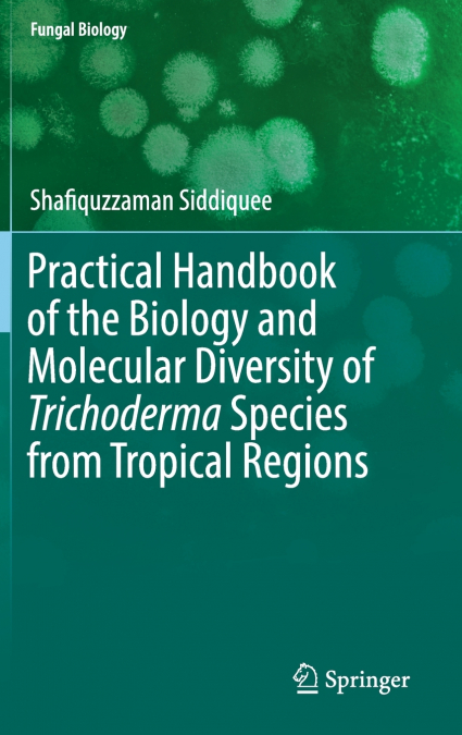 Practical Handbook of the Biology and Molecular Diversity of Trichoderma Species from Tropical Regions