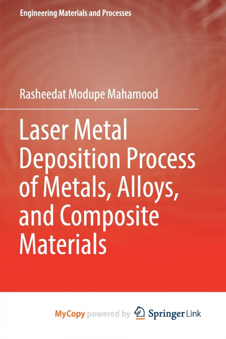 Laser Metal Deposition Process of Metals, Alloys, and Composite Materials