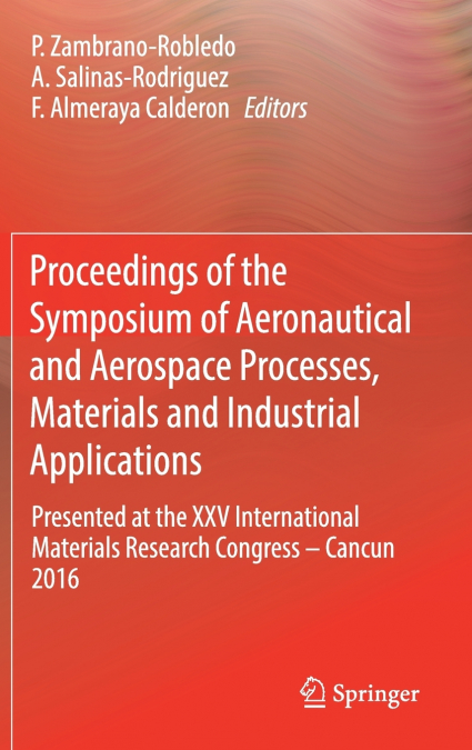 Proceedings of the Symposium of Aeronautical and Aerospace Processes, Materials and Industrial Applications