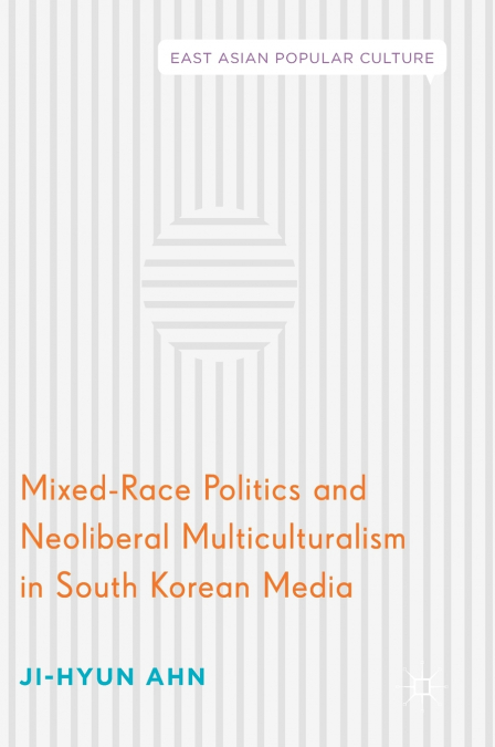 Mixed-Race Politics and Neoliberal Multiculturalism in South Korean Media