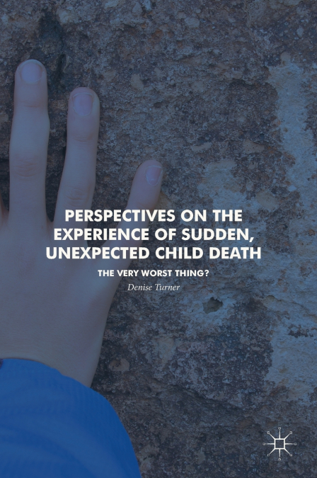Perspectives on the Experience of Sudden, Unexpected Child Death
