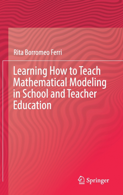 Learning How to Teach Mathematical Modeling in School and Teacher Education