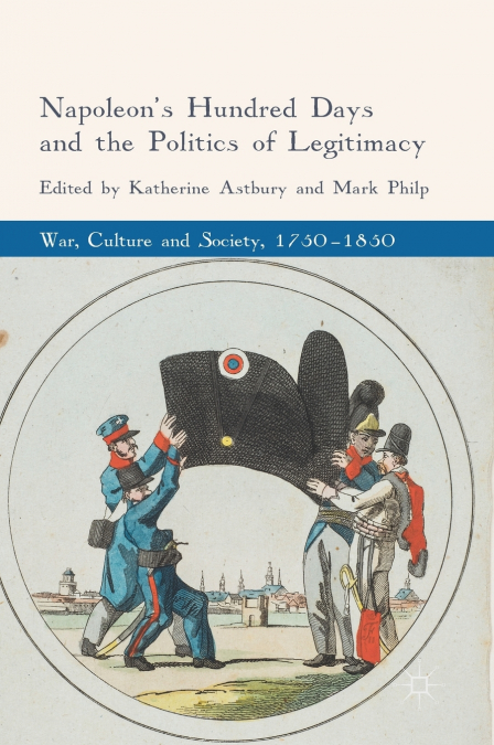 Napoleon’s Hundred Days and the Politics of Legitimacy