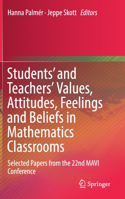 Students’ and Teachers’ Values, Attitudes, Feelings and Beliefs in Mathematics Classrooms