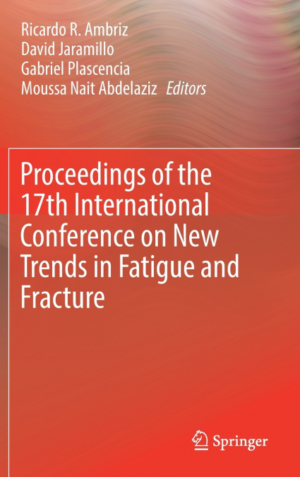 Proceedings of the 17th International Conference on New Trends in Fatigue and Fracture