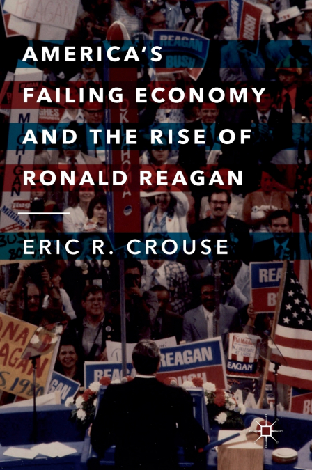 America’s Failing Economy and the Rise of Ronald Reagan