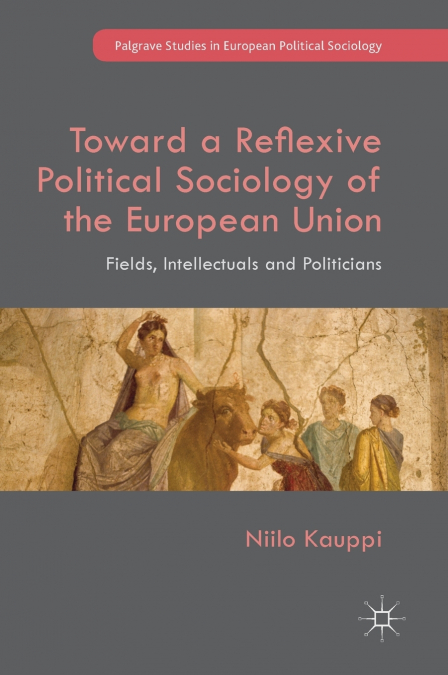Toward a Reflexive Political Sociology of the European Union