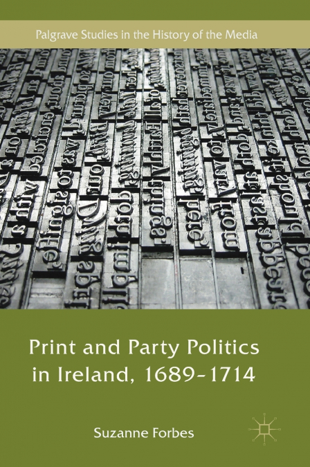 Print and Party Politics in Ireland, 1689-1714