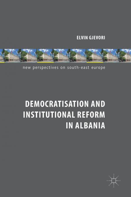 Democratisation and Institutional Reform in Albania