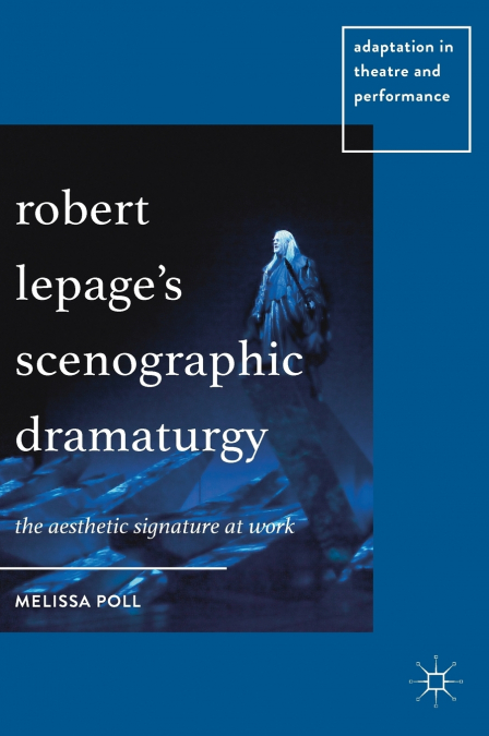 Robert Lepage’s Scenographic Dramaturgy