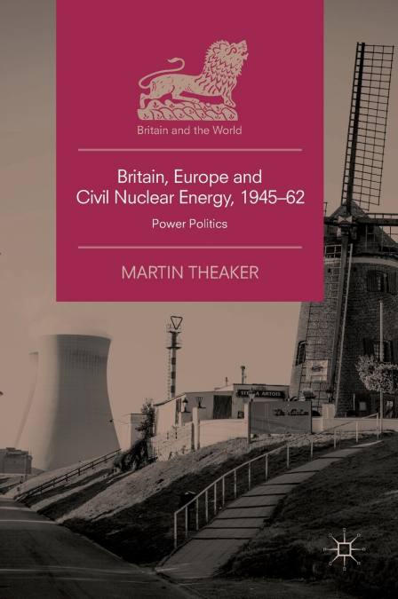 Britain, Europe and Civil Nuclear Energy, 1945-62