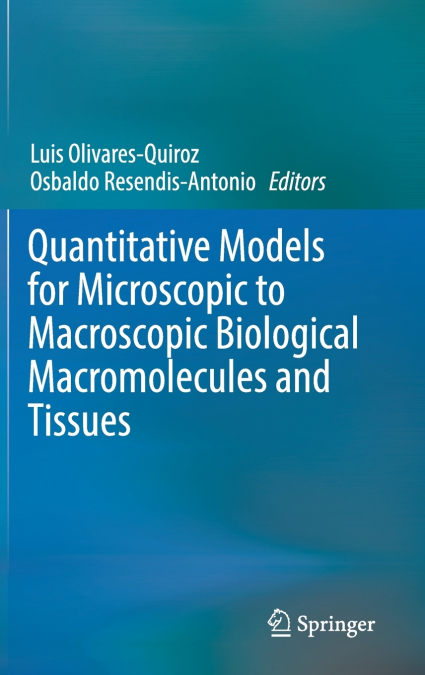 Quantitative Models for Microscopic to Macroscopic Biological Macromolecules and Tissues
