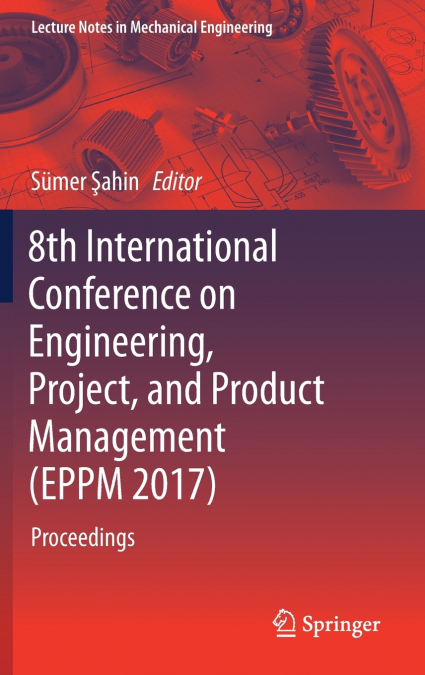 8th International Conference on Engineering, Project, and Product Management (EPPM 2017)