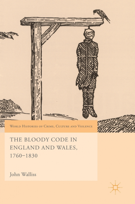 The Bloody Code in England and Wales, 1760-1830