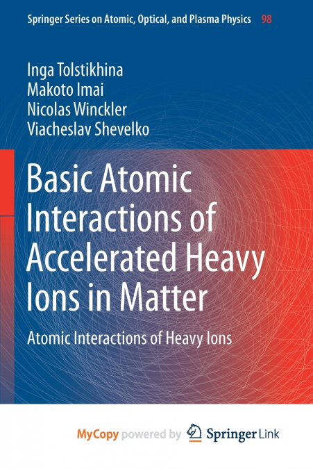 Basic Atomic Interactions of Accelerated Heavy Ions in Matter