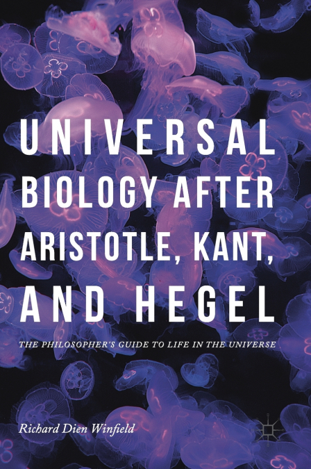 Universal Biology after Aristotle, Kant, and Hegel