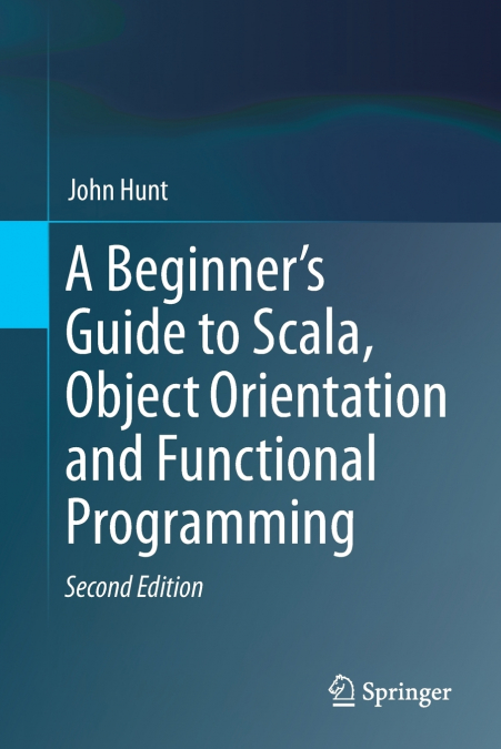 A Beginner’s Guide to Scala, Object Orientation and Functional Programming