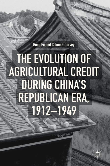 The Evolution of Agricultural Credit during China’s Republican Era, 1912-1949