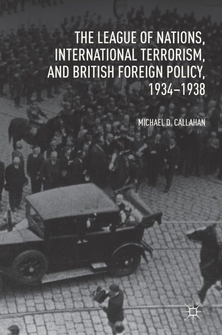The League of Nations, International Terrorism, and British Foreign Policy, 1934-1938