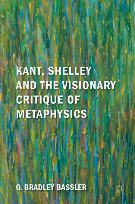 Kant, Shelley and the Visionary Critique of Metaphysics