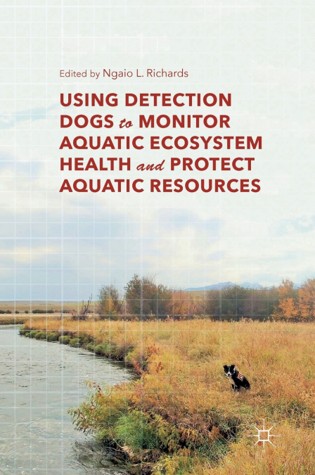 Using Detection Dogs to Monitor Aquatic Ecosystem Health and Protect Aquatic Resources