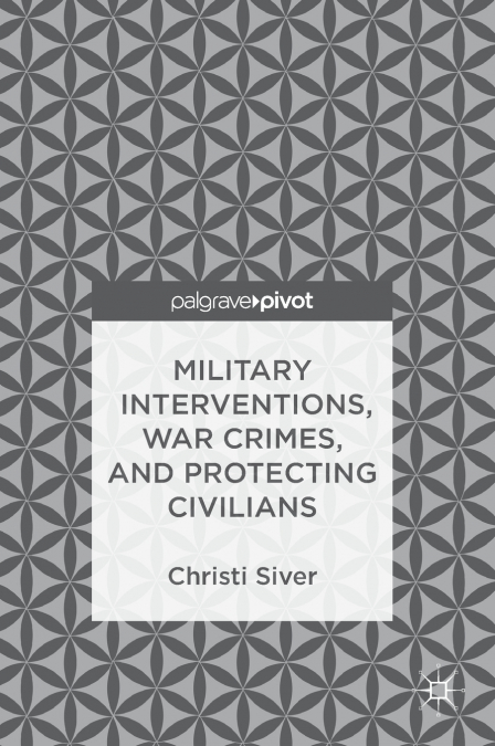 Military Interventions, War Crimes, and Protecting Civilians