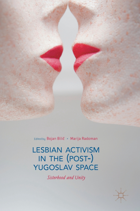 Lesbian Activism in the (Post-)Yugoslav Space