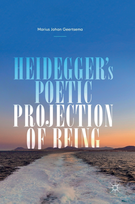 Heidegger’s Poetic Projection of Being