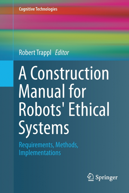A Construction Manual for Robots’ Ethical Systems