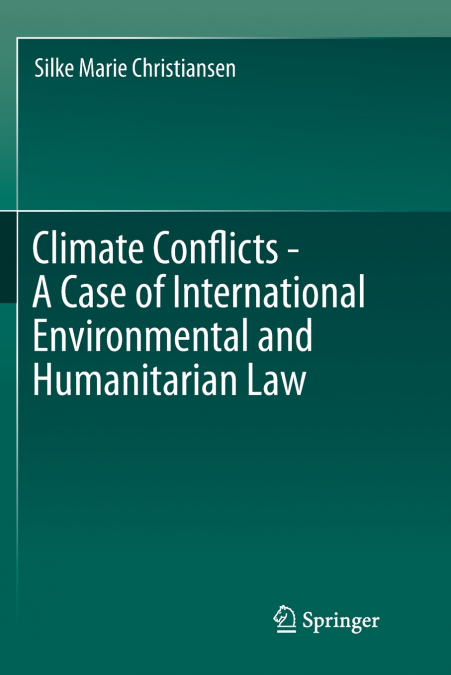 Climate Conflicts - A Case of International Environmental and Humanitarian Law