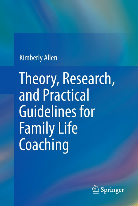 Theory, Research, and Practical Guidelines for Family Life Coaching