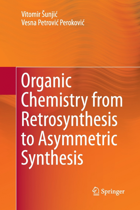 Organic Chemistry from Retrosynthesis to Asymmetric Synthesis