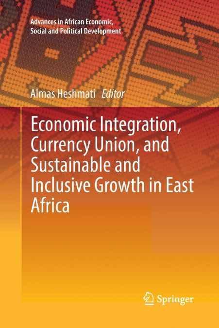 Economic Integration, Currency Union, and Sustainable and Inclusive Growth in East Africa