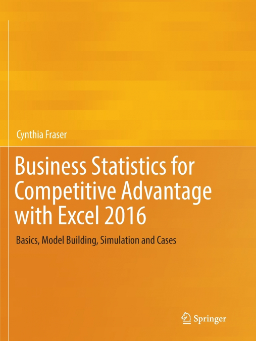 Business Statistics for Competitive Advantage with Excel 2016
