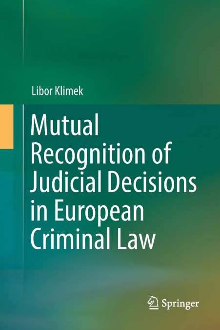 Mutual Recognition of Judicial Decisions in European Criminal Law