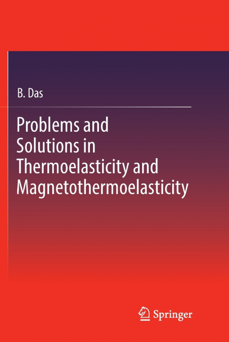 Problems and Solutions in Thermoelasticity and Magneto-thermoelasticity