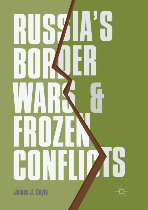 Russia’s Border Wars and Frozen Conflicts