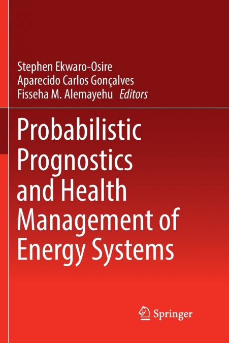Probabilistic Prognostics and Health Management of Energy Systems