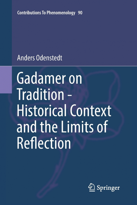 Gadamer on Tradition - Historical Context and the Limits of Reflection