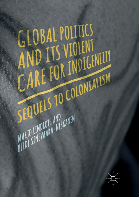 Global Politics and Its Violent Care for Indigeneity