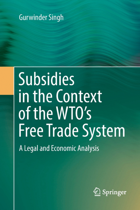 Subsidies in the Context of the WTO’s Free Trade System